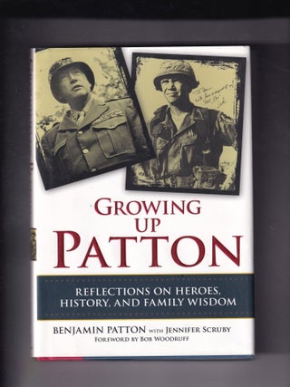 Item #E31344 Growing Up Patton: Reflections On Heroes, History, and Family Wisdom. Benjamin...