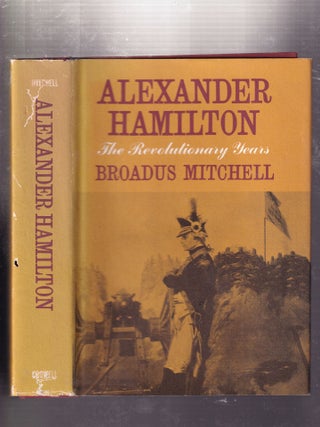 Item #E31393 Alexander Hamilton: The Revolutionary Years. Broadus Mitchell