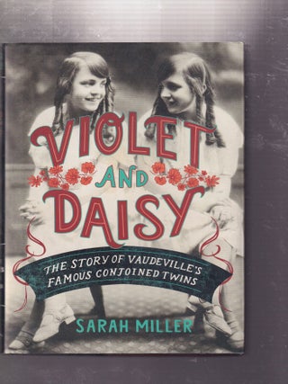 Item #E31430 Violet and Daisy: The Story of Vaudeville's Famous Conjoined Twins. Sarah Miller