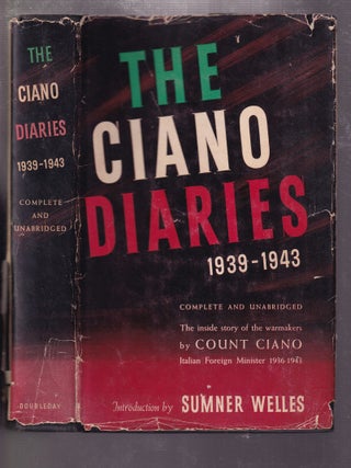 Item #E31472 The Ciano Diaries 1939-1943 (Complete and unabridged). Count Galeazzo Ciano