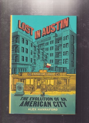 Item #E31644 Lost In Austin: The Evolution of an American city. Alex Hannaford