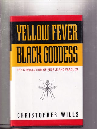Item #E32175 Yellow Fever, Black Goddess: The Coevolution Of People And Plagues. Christopher Wills