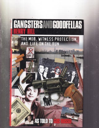 Item #E32296 Gangsters and Goodfellas: The Mob, Witness Protection and Life on the Run. Henry...
