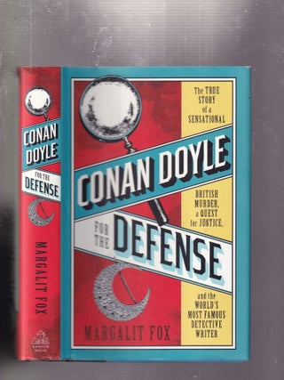 Item #E32458 Conan Doyle for the Defense: The True Story of a Sensational British Murder, a Quest...