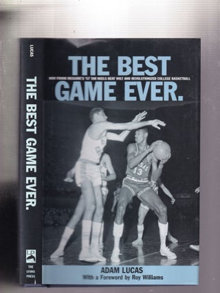 Item #E32494 The Best Game Ever: How Frank McGuire's '57 Tar Heels Beat Wilt and Revolutionized...