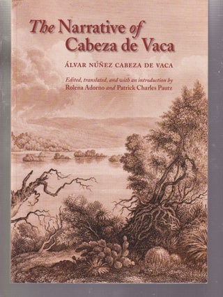 Item #E32735 The Narrative of Cabeza de Vaca. Alvar Nunez Cabeza De Vaca, Rolena Adorno, Patrick...