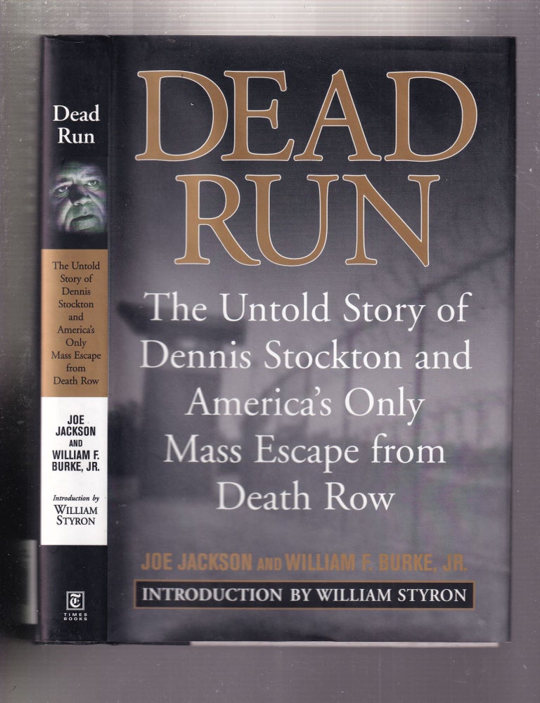 Item #E32741 Dead Run: The Untold Story of Dennis Stockton and America's Only Mass Escape from Death Row. William F. Burke Jr. Joe Jackson, William Styron.