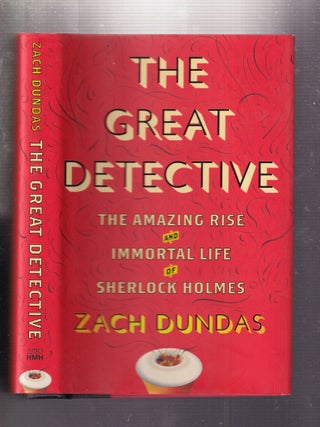 Item #E32755 The Great Detective: The Amazing Rise and Immortal Life of Sherlock Holmes. Zach Dundas