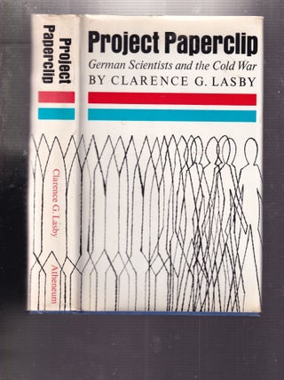 Item #E32801a Project Paperclip; German Scientists and the Cold War. Clarence G. Lasby