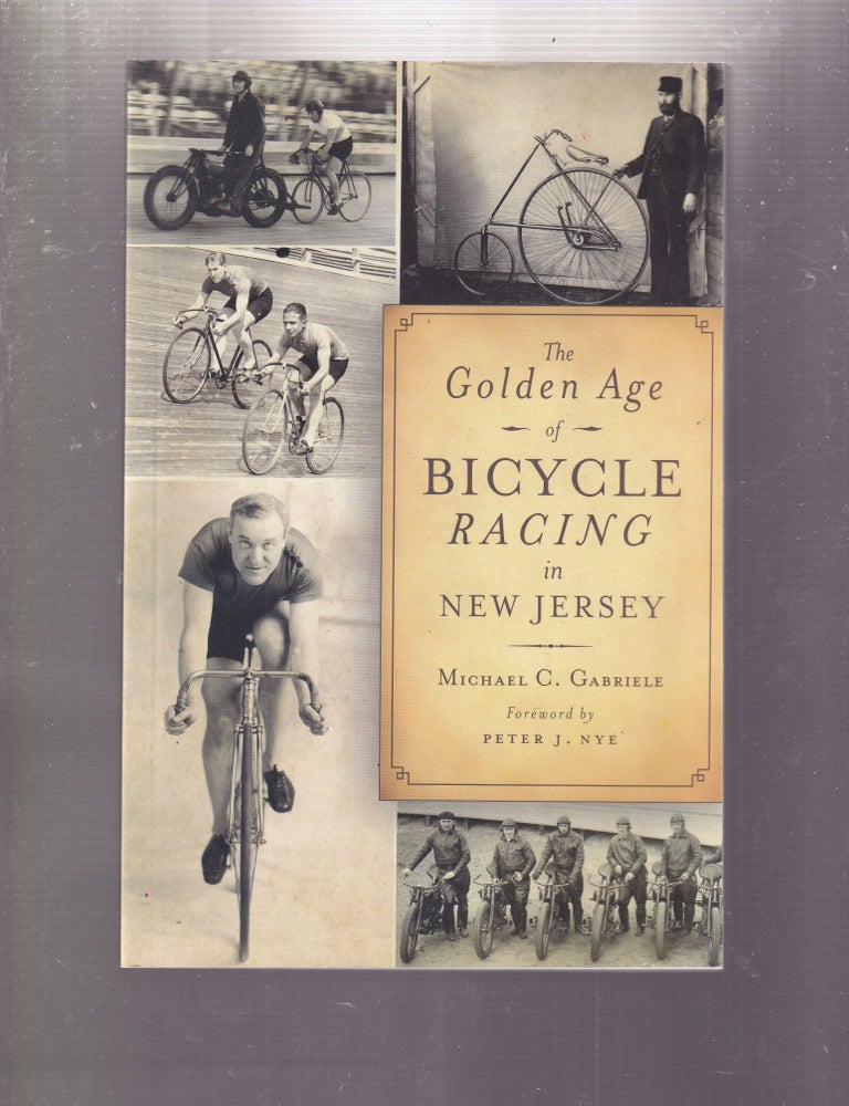 Item #E32882 The Golden Age of Bicycling in New Jersey. Michael C. Gabriele.