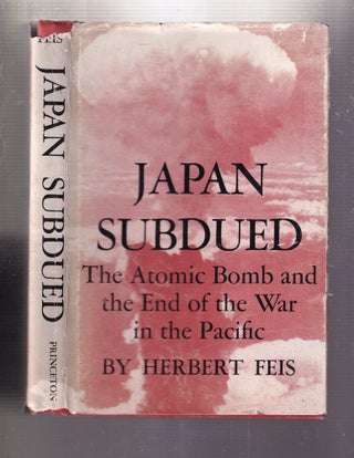 Item #E32992 Japan Subdued: The Atomic Bonb and the End of the War in the Pacific. Herbert Feis
