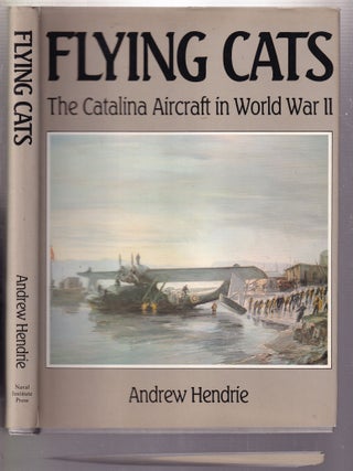 Item #E33036 Flying Cats: The Catalina Aircraft in World War II. Andrew Hendie