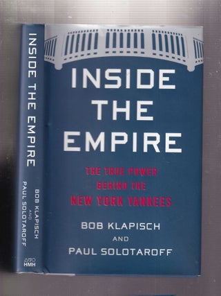 Item #E33037 Inside the Empire: The True Power Behind The New York Yankees. Paul Solotaroff Bob...