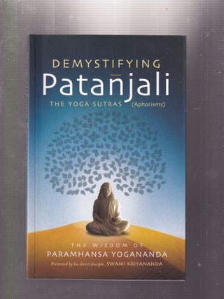 Item #E33416a Demystifying Patanjali: The Yoga Sutras (Aphorisms). Swami Kriyananda, Paramhansa...
