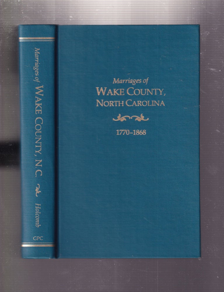 Item #E33521 Marriages of Wake County, North Carolina 1770-1868. Brent H. Holcomb, compiler.