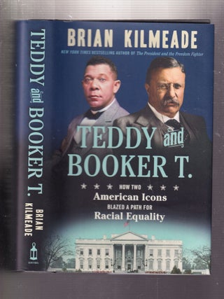 Item #E33543 Teddy and Booker T.: How Two American Icons Blazed a Path for Racial Equality. Brian...
