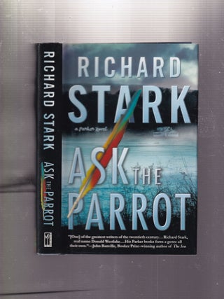 Item #E33620 Ask The Parrot: A Parker Novel. Richard Stark, pseud. Donald E. Westlake