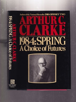 Item #E33846 1984: SPRING: A Choice of Futures. Arthur C. Clarke