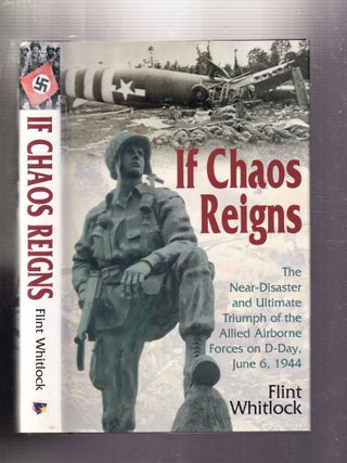 Item #E33880 If Chaos Reigns: The Near-Disaster and Ultimate Triumph of the Allied Airborne...