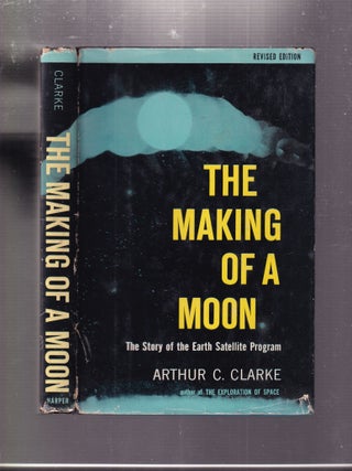 Item #E33924 The Making Of A Moon: The Story of the Earth Satellite Program (Revised edition in...
