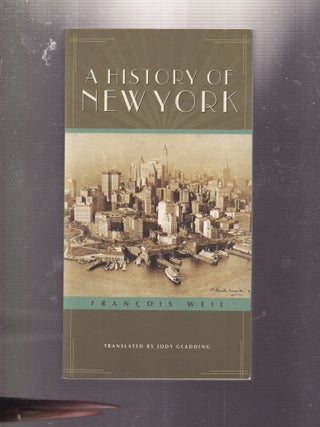 Item #E34121 A History of New York. Francois Weil, Jody Gladding, trans