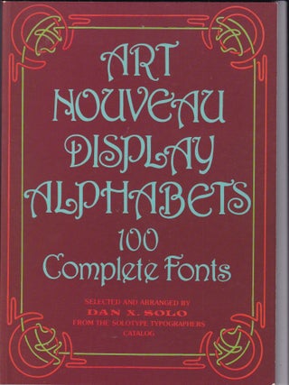 Item #E34133 Art Nouveau Display Alphabets: 100 Complete Fonts. Dan X. Solo, arranger