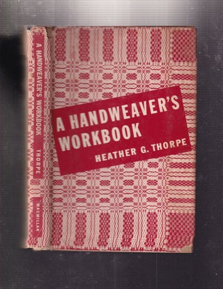 Item #E34179 A Handweaver's Workbook. Heather G. Thorpe