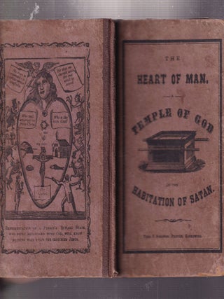 Item #E34357 The Heart Of Man. A Temple Of God or the Habitation Of Satan; Represented in Ten...