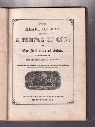 The Heart Of Man. A Temple Of God or the Habitation Of Satan; Represented in Ten Emblematic Figures. Calculated to awaken and promote a Christian Disposition