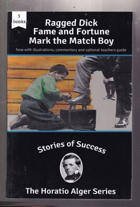 Item #E34400 Ragged Dick, Fame and Fortune, Mark the Match Boy: Stories of Success (The Horation...