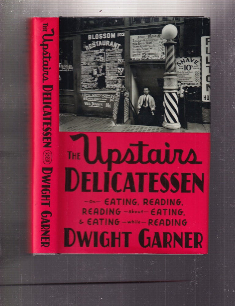 Item #E34443 The Upstairs Delicatessen: On Eating, Reading, Reading about Eating, and Eating while Reading. Dwight Garner.