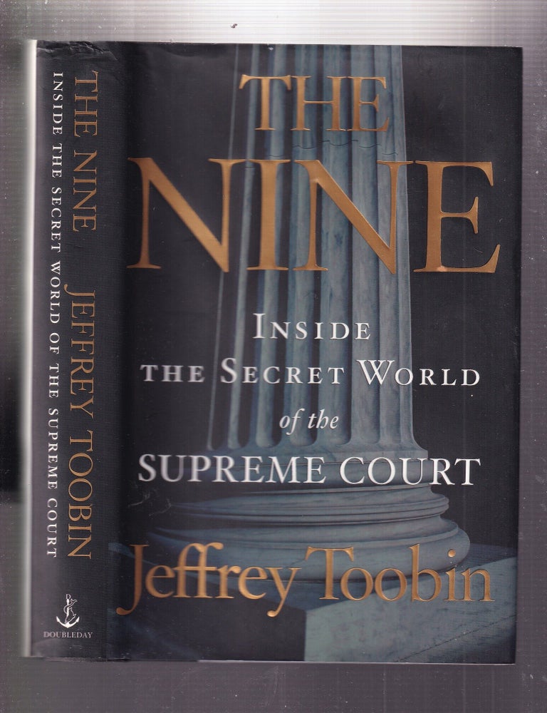 Item #E34509 The Nine: Inside the Secret World of the Supreme Court. Jeffrey Toobin.