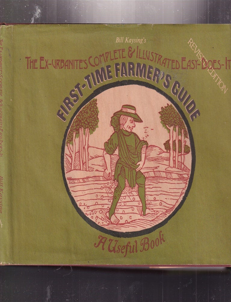 Item #E34528 First-Time Farmer's Guide: The Ex-Urbanite's Complete & Illustrated Easy-Does-It (Revised Edition). Bill Kaysing.