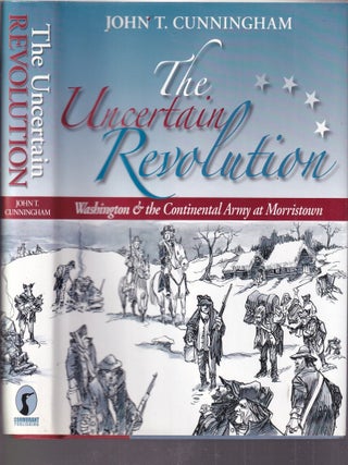 Item #E34568 The Uncertain Revolution: Washington & The Continental Army at Morristowm. John T....