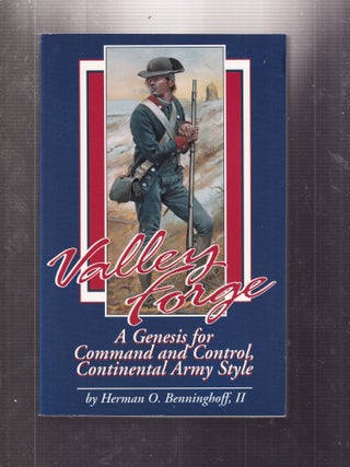 Item #E34749 Valley Forge: A Genesis for Command and Control Continental Army Style. Herman O....