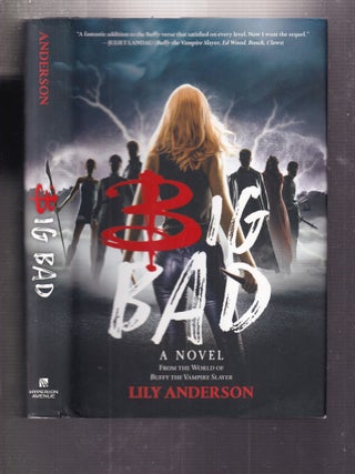 Item #E34817 Big Bad: A Novel From the World of Buffy the Vampire Slayer. Lily Anderson