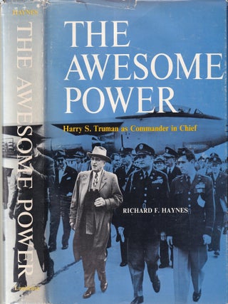 Item #E34874 The Awesome Power: Harry S. Truman as Commander in Chief. Richard F. Haynes
