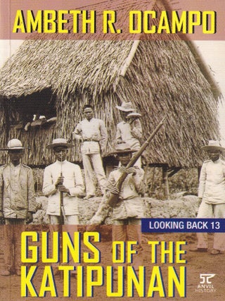 Item #E34998 Guns of the Katipunan (Looking Back 13). Ambeth R. Ocampo