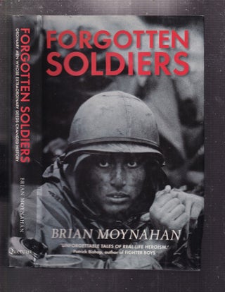 Item #E35015 Forgotten Soldiers: Ordinary Men Whose Extraordinary Deeds Changed History. Brian...