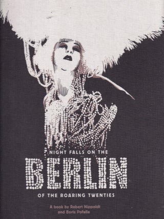 Item #E35173 Night Falls On The Berlin Of The Roaring Twenties. Robert Nippoldt, Boris Pofalla, text