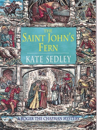 Item #E35253 The Saint John's Fern (Roger the Chapman #9). Kate Sedley