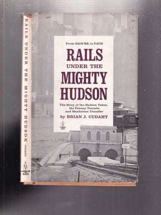 Item #E35292 Rails Under The Hudson: The Story of the Hudson Tubes, the Pennsy Tunnels and...