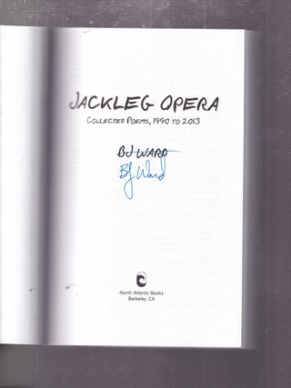 Item #E35463 Jackleg Opera: Collected Poems 1990 to 2013 (inscribed by the author). BJ Ward