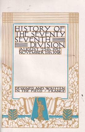History of The Seventy Seventh Division August 25th, 1917-November 11th, 1918 (Designed and Written In The Field--France) with 1919 Military News laid in