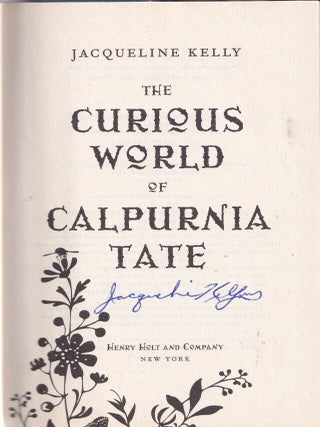 Item #E35638 The Curious World of Calpurnia Tate (signed first edition). Jacqueline Kelly