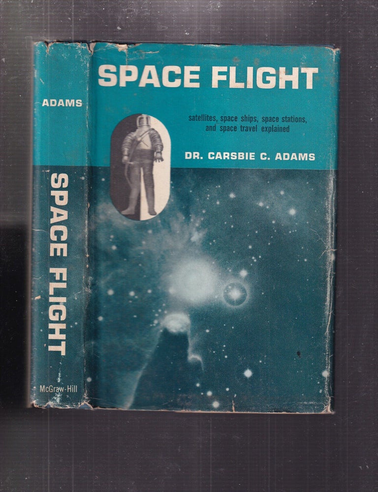 Item #E35875 Space Flight : Satellites, Spaceships, Space Stations and Space Travel Explained. Carsbie C. Adams.