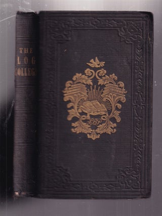 Item #E36038 Biographical Sketches of the Founder And Principal Alumni of the Log College...