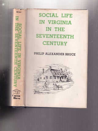 Item #E36099 Social Life In Virginia In The Seventeenth Century. Philip Bruce Alexander