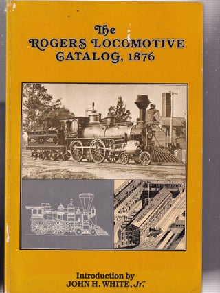 Item #E36116 The Rogers Locomotive Catalog, 1876. intro John H. White