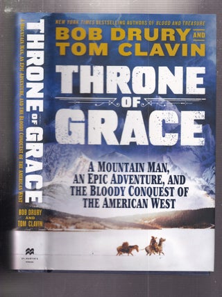 Item #E36203 Throne of Grace: A Mountain man, an epic Adventure, and the Bloody Conquest og the...